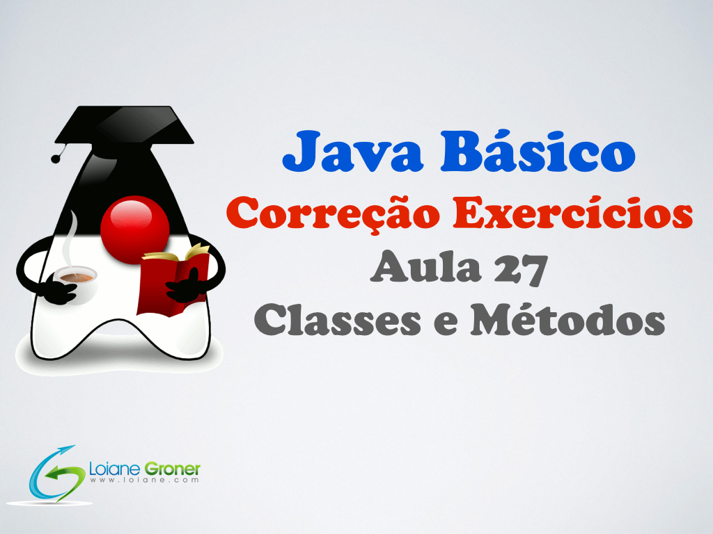 Curso Java Básico Orientação A Objetos Correção Exercícios Aula 27 Classes E Métodos 1060